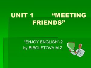 UNIT 1 MEETING FRIENDS ENJOY ENGLISH2 by BIBOLETOVA