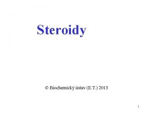 Steroidy Biochemick stav E T 2013 1 Steroidy