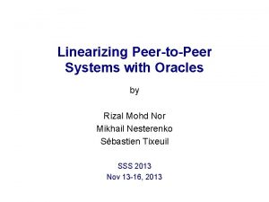 Linearizing PeertoPeer Systems with Oracles by Rizal Mohd