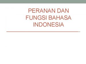 PERANAN DAN FUNGSI BAHASA INDONESIA Definisi Bahasa Suatu