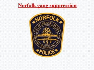 Norfolk gang suppression Norfolk gang suppression Fun Why