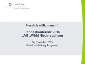 Herzlich willkommen Landeskonferenz 2015 LAG Wfb M Niedersachsen