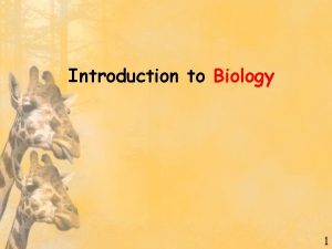 Introduction to Biology 1 Biology The Study of
