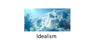 Idealism Idealism Sophists and Pre Socratics Sophists did