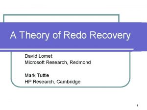 A Theory of Redo Recovery David Lomet Microsoft