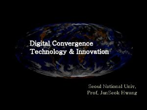 Digital Convergence Technology Innovation Seoul National Univ Prof