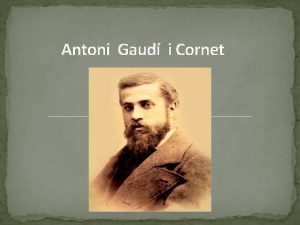 Antoni Gaud i Cornet Naixement Antoni Gaud i