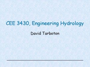 CEE 3430 Engineering Hydrology David Tarboton Overview Handouts