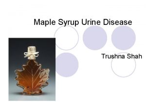 Maple Syrup Urine Disease Trushna Shah l Maple