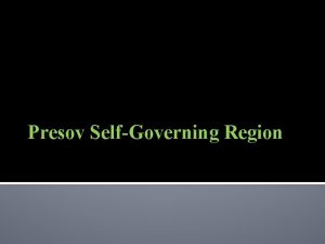Presov SelfGoverning Region Presov Self Governing Region is