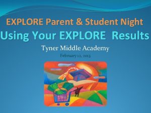 EXPLORE Parent Student Night Using Your EXPLORE Results