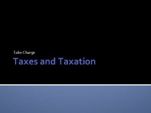 Take Charge Taxes and Taxation Taxation Principles Ability