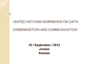 UNITED NATIONS WORKSHON ON DATA DISSEMINATION AND COMMUNICATION