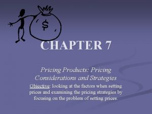 CHAPTER 7 Pricing Products Pricing Considerations and Strategies