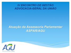 IV ENCONTRO DE GESTO ADVOCACIAGERAL DA UNIO Atuao