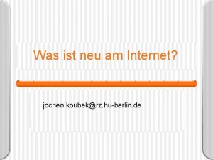 Was ist neu am Internet jochen koubekrz huberlin