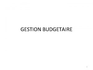 GESTION BUDGETAIRE 1 La Gestion Budgtaire 1 Dfinition