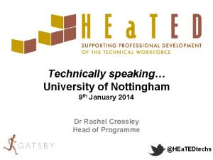 Technically speaking University of Nottingham 9 th January