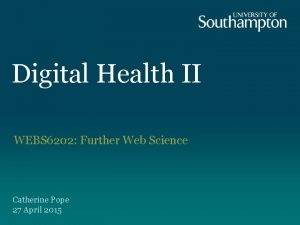 Digital Health II WEBS 6202 Further Web Science