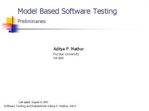 Model Based Software Testing Preliminaries Aditya P Mathur