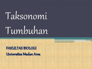 Taksonomi Tumbuhan FAKULTAS BIOLOGI Universitas Medan Area Tahukah