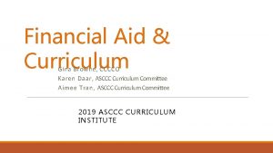 Financial Aid Curriculum Gina Browne CCCCO Karen Daar