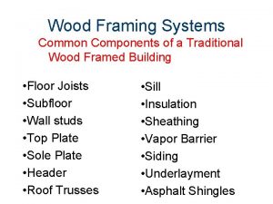 Wood Framing Systems Common Components of a Traditional