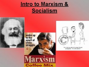Intro to Marxism Socialism Socialism an ideology that