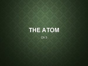 THE ATOM Ch 3 ARISTOTLE Aristotle 384 322