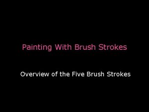Painting With Brush Strokes Overview of the Five