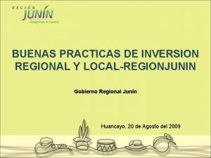 BUENAS PRACTICAS DE INVERSION REGIONAL Y LOCALREGIONJUNIN Gobierno