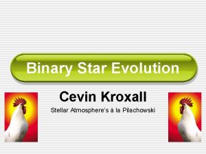 Binary Star Evolution Cevin Kroxall Stellar Atmospheres la