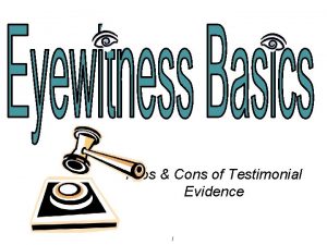 Pros Cons of Testimonial Evidence What is testimonial