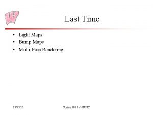 Last Time Light Maps Bump Maps MultiPass Rendering