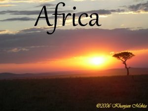 Africa Geographic Contrasts Second largest continent in the