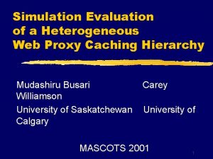 Simulation Evaluation of a Heterogeneous Web Proxy Caching