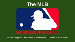 The MLB By Paul Angelucci Ben Banoff Colin