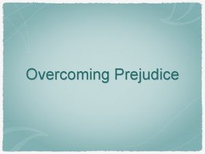 Overcoming Prejudice I What Is Prejudice Prejudice Webster