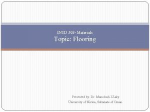 INTD 503 Materials Topic Flooring Presented by Dr