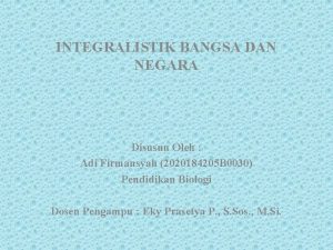 INTEGRALISTIK BANGSA DAN NEGARA Disusun Oleh Adi Firmansyah