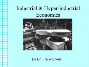 Industrial Hyperindustrial Economies By Dr Frank Elwell World