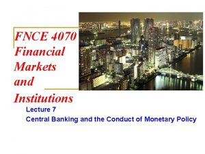FNCE 4070 Financial Markets and Institutions Lecture 7