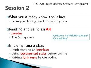 Session 2 What CSSE 220 ObjectOriented Software Development Session 2 What CSSE 220 ObjectOriented Software Development