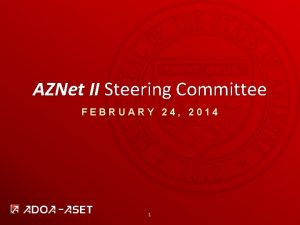 AZNet II Steering Committee FEBRUARY 24 2014 1