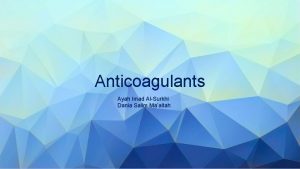 Anticoagulants Ayah Imad AlSurkhi Dania Salim Maaitah Thrombus