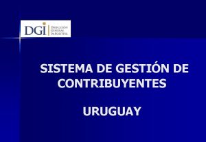 SISTEMA DE GESTIN DE CONTRIBUYENTES URUGUAY CARACTERSTICAS DE