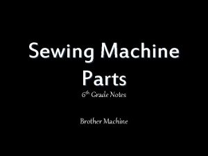 Sewing Machine Parts 6 th Grade Notes Brother