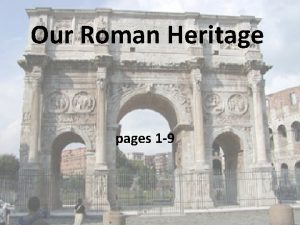 Our Roman Heritage pages 1 9 The Romans