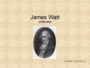 James Watt 1736 1819 Ksztette Vrzk Lszl I