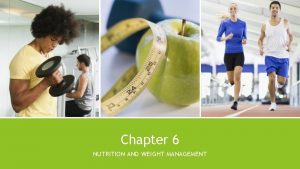 Chapter 6 NUTRITION AND WEIGHT MANAGEMENT Proper nutrition